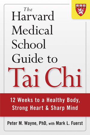 The Harvard Medical School Guide to Tai Chi by Peter M. Wayne, PhD