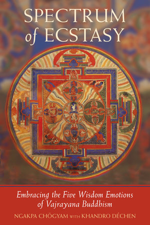 Spectrum of Ecstasy by Ngakpa Chogyam and Khandro Dechen