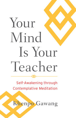 Your Mind Is Your Teacher by Khenpo Gawang