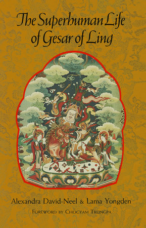 The Superhuman Life of Gesar of Ling by Alexandra David-Neel