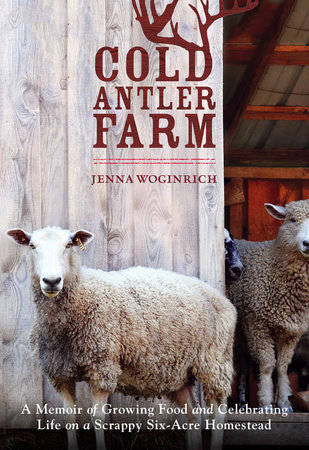Cold Antler Farm by Jenna Woginrich