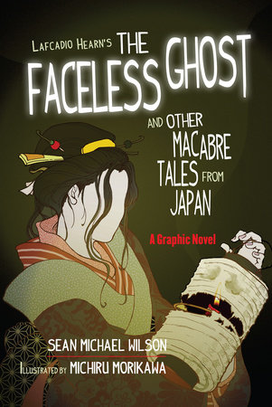 Lafcadio Hearn's "The Faceless Ghost" and Other Macabre Tales from Japan by Sean Michael Wilson