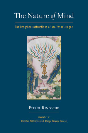 The Nature of Mind by Khenchen Palden Sherab, Khenpo Tsewang Dongyal and Patrul Rinpoche