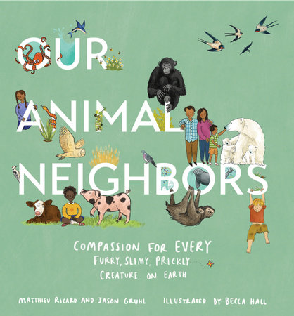 Our Animal Neighbors by Matthieu Ricard and Jason Gruhl