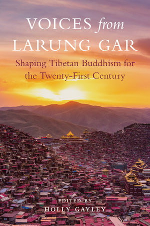 Voices from Larung Gar by Holly Gayley