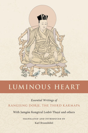 Luminous Heart by The Third Karmapa and Jamgon Kongtrul Lodro Taye