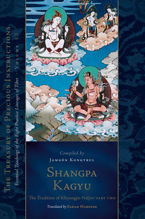 Shangpa Kagyu: The Tradition of Khyungpo Naljor, Part Two by Jamgon Kongtrul Lodro Taye