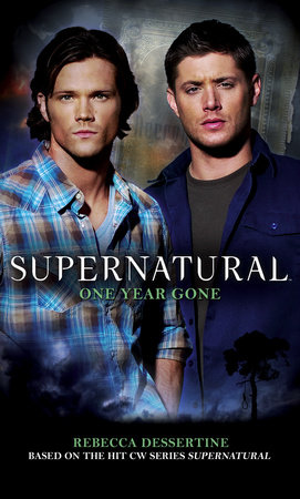 Supernatural: One Year Gone by Rebecca Dessertine