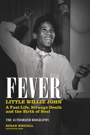 Fever: Little Willie John by Susan Whitall: 9780857681379 |  PenguinRandomHouse.com: Books