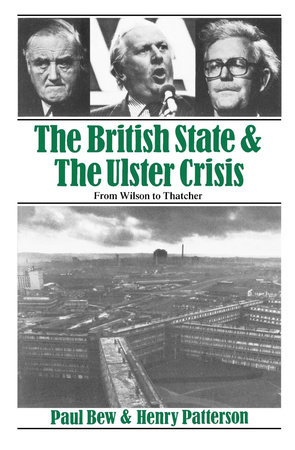 The British State and the Ulster Crisis by Paul Bew and Henry Patterson