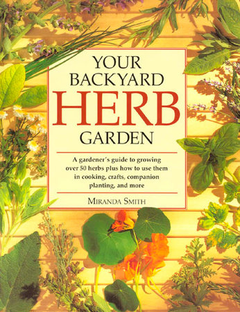 Your Backyard Herb Garden by Miranda Smith