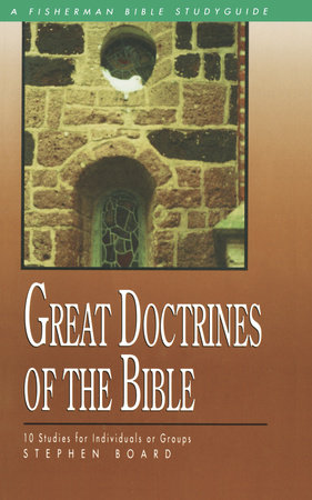 Great Doctrines of the Bible by Stephen Board