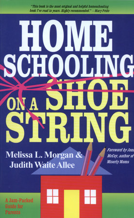 Homeschooling on a Shoestring by Melissa L. Morgan and Judith Waite Allee