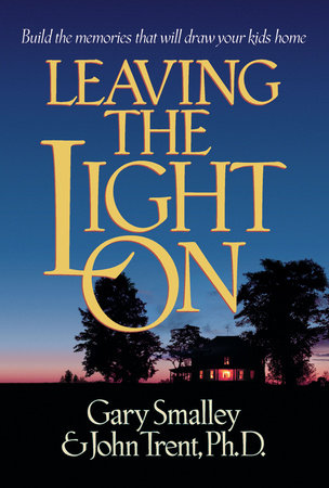 Leaving the Light On by Gary Smalley and John Trent