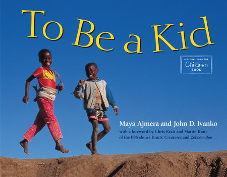 To Be a Kid by Maya Ajmera (Author); John D. Ivanko (Author)