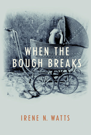 When the Bough Breaks by Irene N.Watts