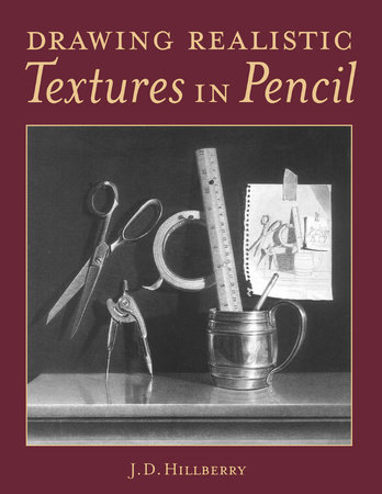 Drawing Realistic Textures in Pencil by J.D. Hillberry