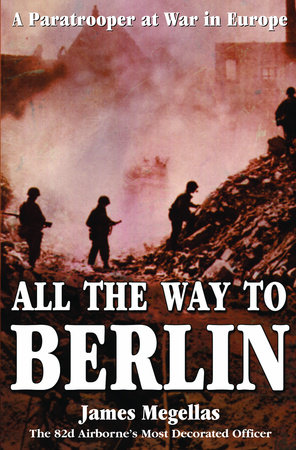 All the Way to Berlin by James Megellas