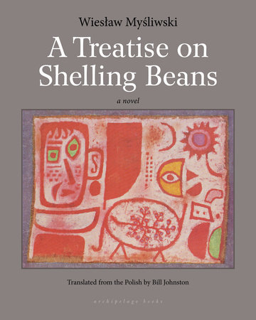 A Treatise on Shelling Beans by Wieslaw Mysliwski