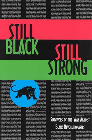 Still Black, Still Strong by Dhoruba Bin Wahad, Assata Shakur, and Mumia Abu-Jamal; edited by Jim Fletcher, Tanaquil Jones, and Sylvère Lotringer