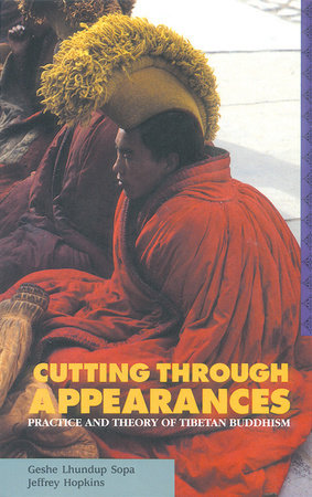 Cutting Through Appearances by Geshe Lhundub Sopa and Jeffrey Hopkins