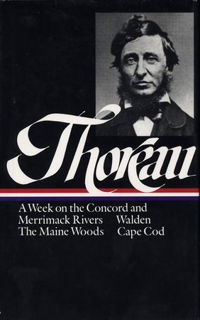 Henry David Thoreau: A Week on the Concord and Merrimack Rivers, Walden, The Maine Woods, Cape Cod (LOA #28) by Henry David Thoreau