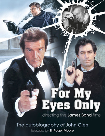 For My Eyes Only - Directing the James Bond Films by John Glen and Marcus Hearn