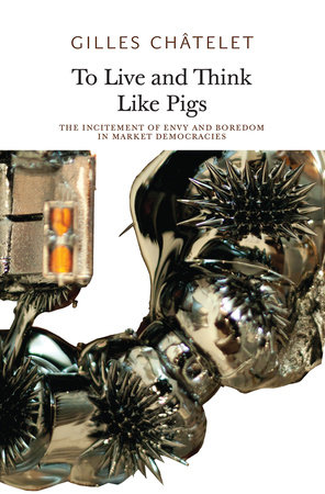 To Live and Think Like Pigs by Gilles Chatelet