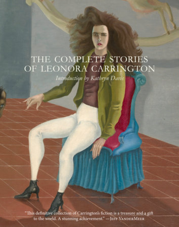 The Complete Stories of Leonora Carrington by Leonora Carrington