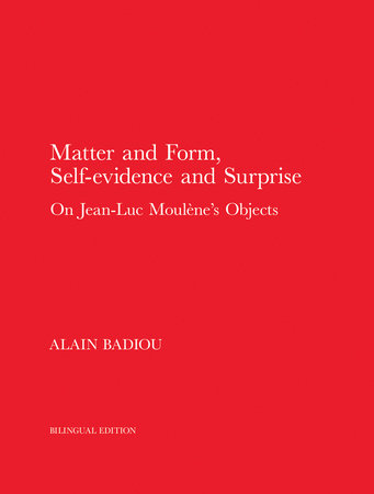 Matter and Form, Self-Evidence and Surprise by Alain Badiou