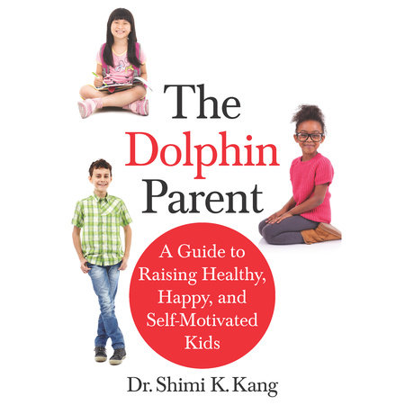 The Dolphin Parent by Shimi K Kang, Md