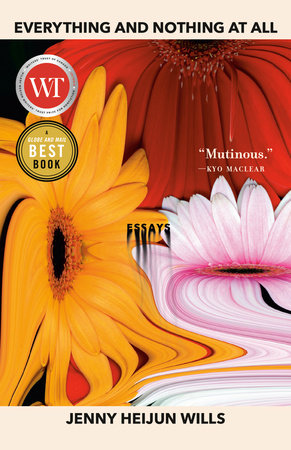 Everything and Nothing At All by Jenny Heijun Wills