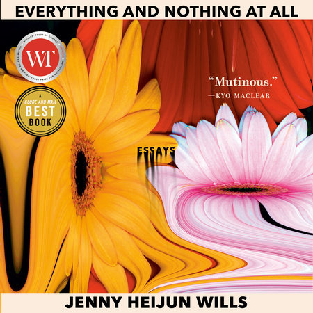 Everything and Nothing At All by Jenny Heijun Wills