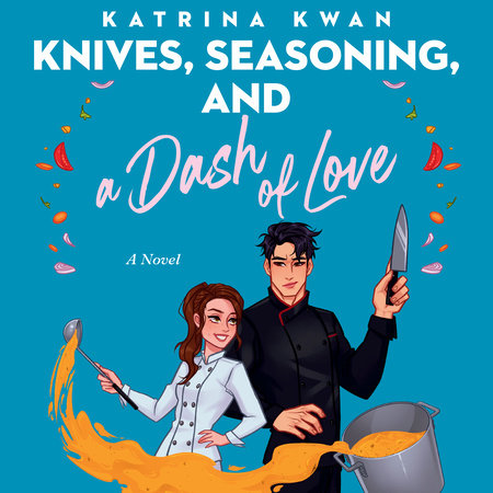 Knives, Seasoning, and a Dash of Love by Katrina Kwan