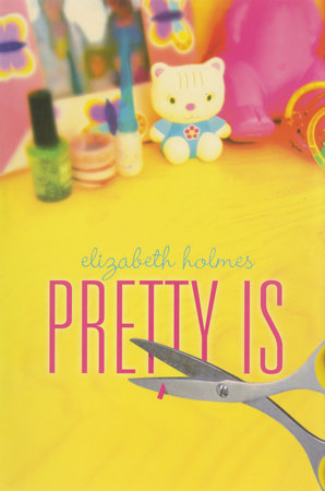 Pretty Is by Elizabeth Holmes