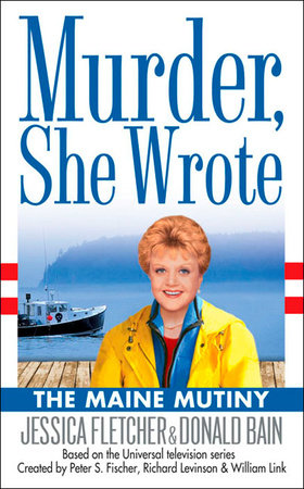 Murder, She Wrote: the Maine Mutiny by Jessica Fletcher and Donald Bain