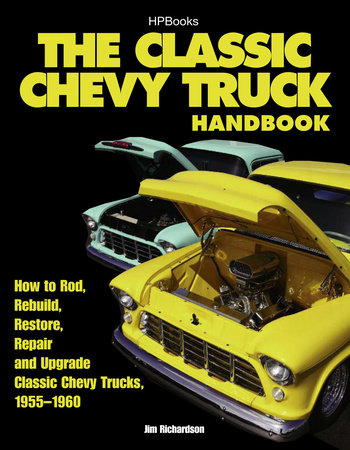The Classic Chevy Truck Handbook HP 1534 by Jim Richardson