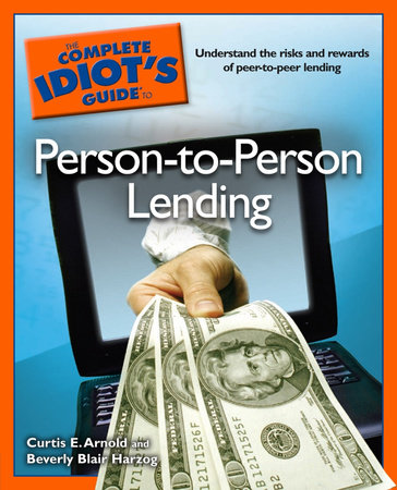 The Complete Idiot's Guide to Person-to-Person Lending by Beverly Harzog and Curtis E. Arnold