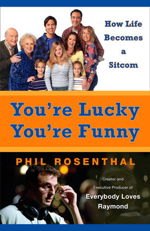 You're Lucky You're Funny by Phil Rosenthal