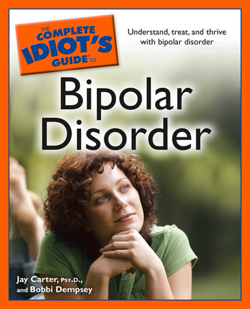The Complete Idiot's Guide to Bipolar Disorder by Bobbi Dempsey and Jay Carter Psy.D.