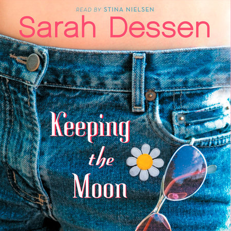 Keeping the Moon by Sarah Dessen