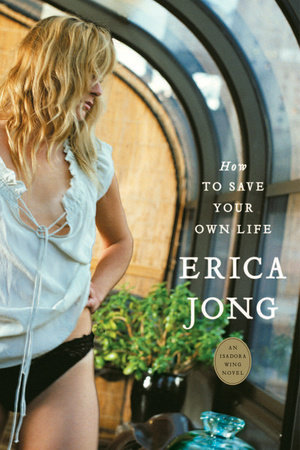 How to Save Your Own Life by Erica Jong