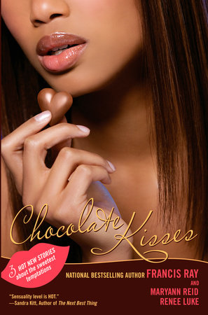 Chocolate Kisses by Francis Ray, Maryanne Reid and Renee Luke