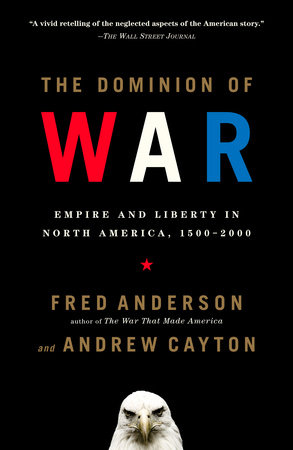 The Dominion of War by Fred Anderson and Andrew Cayton