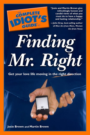 The Complete Idiot's Guide to Finding Mr. Right by Josie Brown and Martin Brown