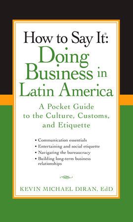 How to Say It: Doing Business in Latin America by Kevin Michael Diran