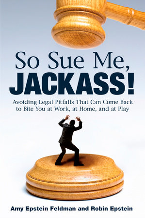 So Sue Me, Jackass! by Amy Epstein Feldman and Robin Epstein