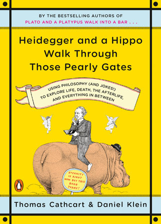 Heidegger and a Hippo Walk Through Those Pearly Gates by Thomas Cathcart and Daniel Klein