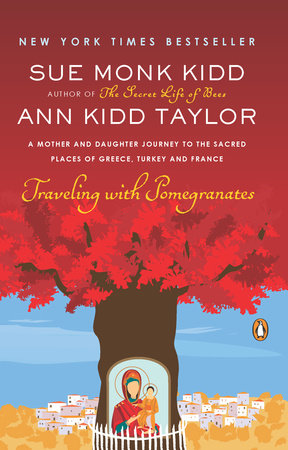 Traveling with Pomegranates by Sue Monk Kidd and Ann Kidd Taylor