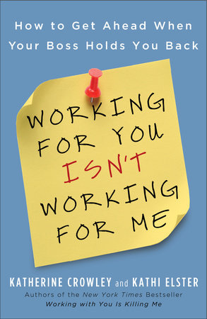 Working for You Isn't Working for Me by Katherine Crowley and Kathi Elster